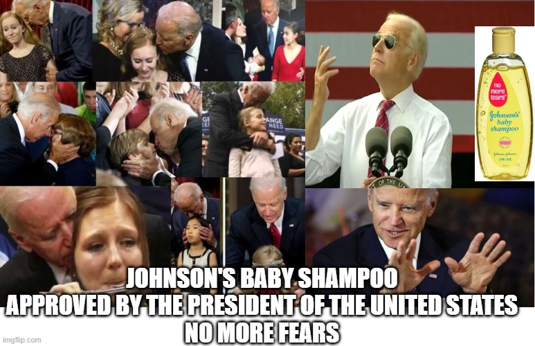 The Connoisseur of Olfaction as Related to Minors | JOHNSON'S BABY SHAMPOO
APPROVED BY THE PRESIDENT OF THE UNITED STATES
NO MORE FEARS | image tagged in pedophile,biden,pedophilia,communism,child abuse,lies | made w/ Imgflip meme maker