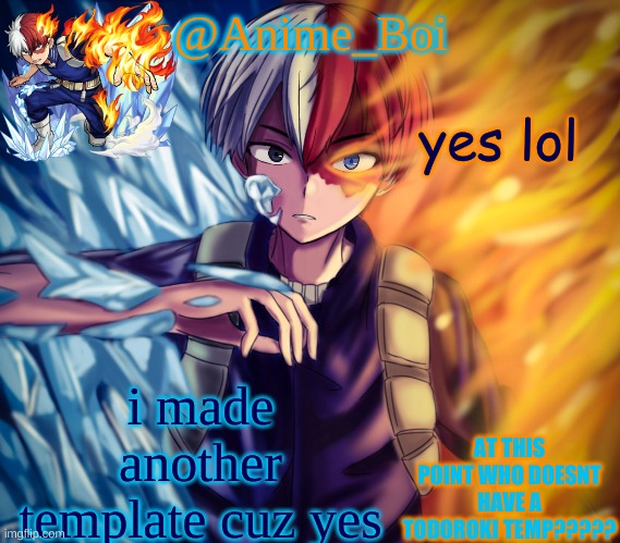 yes the tagline is a joke | yes lol; i made another template cuz yes | image tagged in second todoroki temp | made w/ Imgflip meme maker
