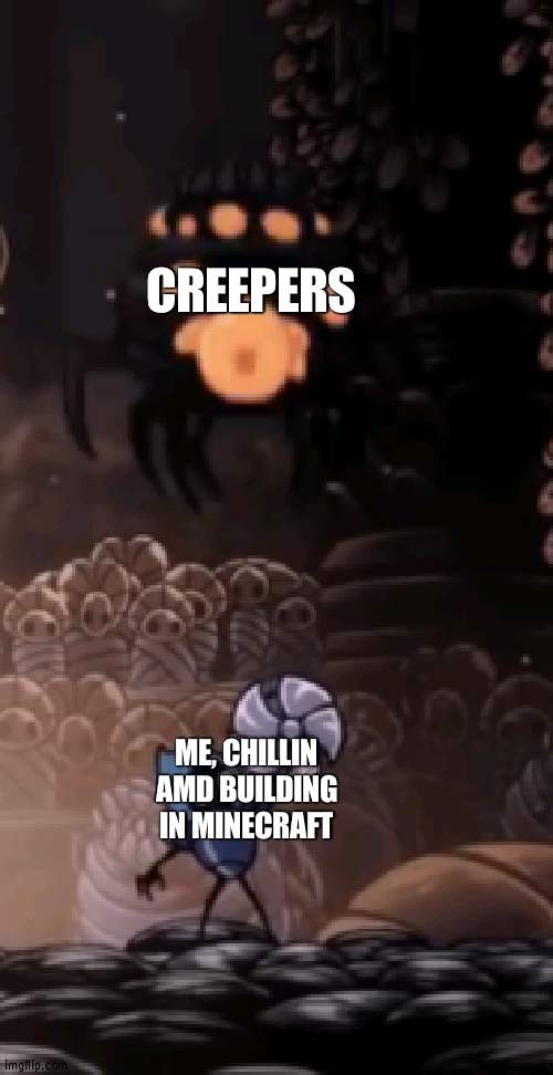 not a repost but i ran out of gaming and fun | CREEPERS; ME, CHILLIN AMD BUILDING IN MINECRAFT | image tagged in tiso,minecraft,creeper | made w/ Imgflip meme maker