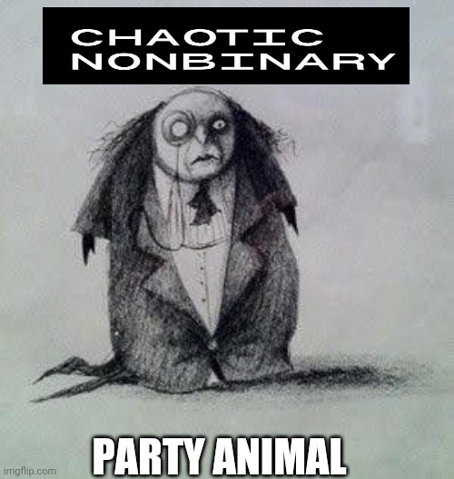 A little neurotic fun guy | PARTY ANIMAL | image tagged in funny memes | made w/ Imgflip meme maker