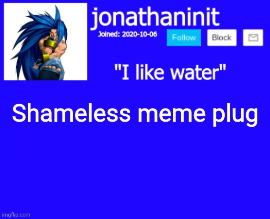Link in comments | Shameless meme plug | image tagged in jonathaninit annoucement template but suija | made w/ Imgflip meme maker