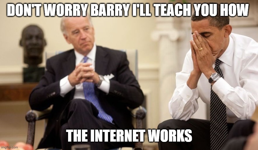 Biden Obama | DON'T WORRY BARRY I'LL TEACH YOU HOW; THE INTERNET WORKS | image tagged in biden obama | made w/ Imgflip meme maker