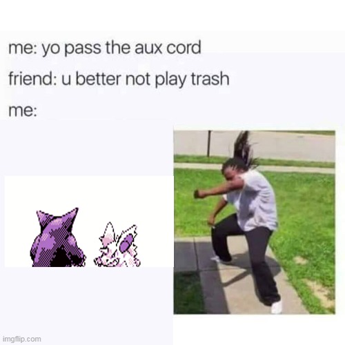 anybody remember this? | image tagged in pass the aux cord,memes,funny,pokemon | made w/ Imgflip meme maker