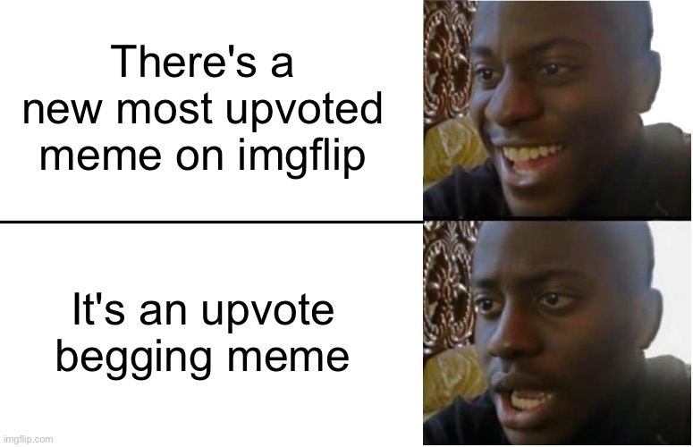 Not an upvote begging meme! | There's a new most upvoted meme on imgflip; It's an upvote begging meme | image tagged in disappointed black guy,memes,funny,upvote begging,upvote beggars,gifs | made w/ Imgflip meme maker