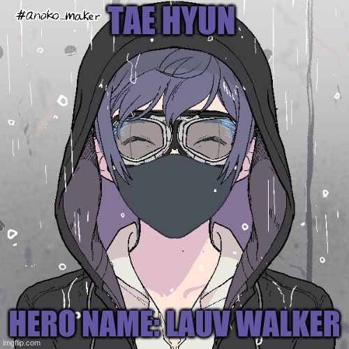 OC 4 | TAE HYUN; HERO NAME: LAUV WALKER | image tagged in anime | made w/ Imgflip meme maker
