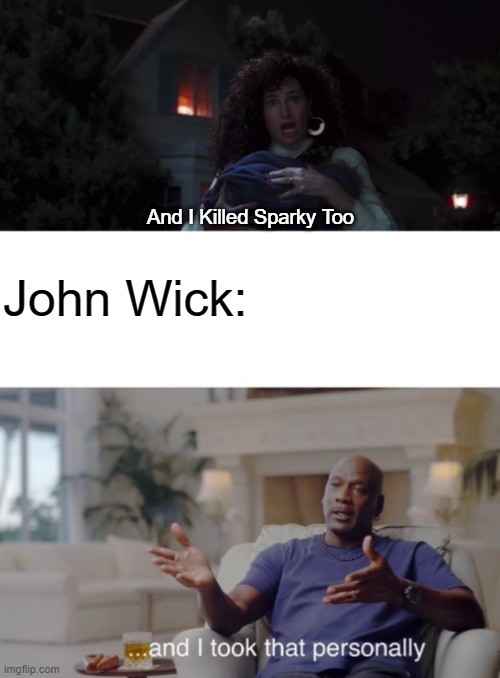 And I Killed Sparky Too; John Wick: | image tagged in and i took that personally,john wick,wandavision,marvel,marvel cinematic universe | made w/ Imgflip meme maker