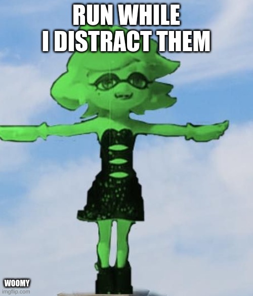 Marie T posing | RUN WHILE I DISTRACT THEM; WOOMY | image tagged in marie t posing,memes,splatoon 2,funny memes,never gonna give you up,rick rolled | made w/ Imgflip meme maker