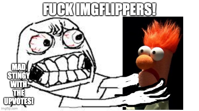 angry face | FUCK IMGFLIPPERS! MAD STINGY WITH THE UPVOTES! | image tagged in angry face | made w/ Imgflip meme maker