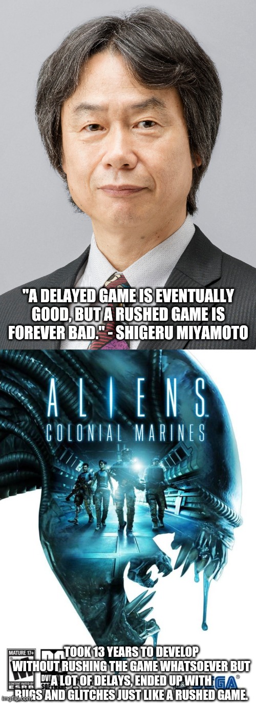 When Shigeru Miyamoto's quote was contradicted | "A DELAYED GAME IS EVENTUALLY GOOD, BUT A RUSHED GAME IS FOREVER BAD." - SHIGERU MIYAMOTO; TOOK 13 YEARS TO DEVELOP WITHOUT RUSHING THE GAME WHATSOEVER BUT A LOT OF DELAYS, ENDED UP WITH BUGS AND GLITCHES JUST LIKE A RUSHED GAME. | image tagged in video games,shigeru miyamoto,rushed,crappy game | made w/ Imgflip meme maker