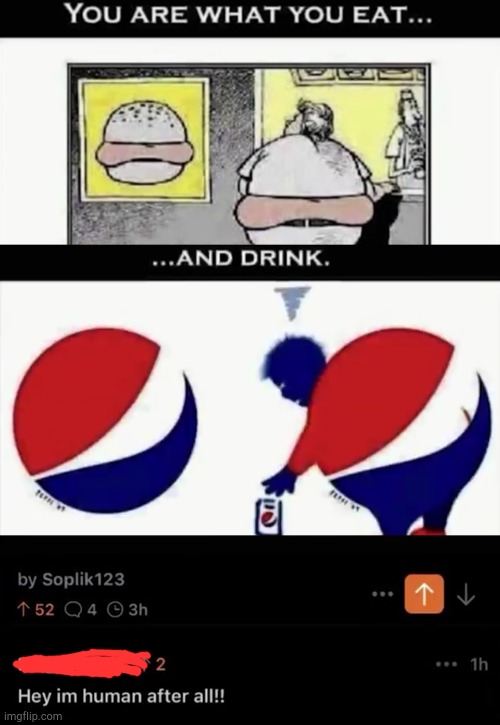 you are what you eat | image tagged in pepsi,cursed | made w/ Imgflip meme maker