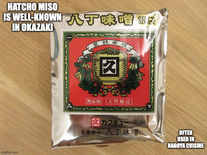 Hatcho Miso | HATCHO MISO IS WELL-KNOWN IN OKAZAKI; OFTEN USED IN NAGOYA CUISINE | image tagged in food,memes | made w/ Imgflip meme maker