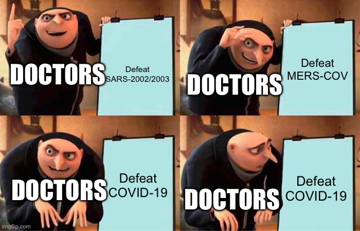 Gru's Plan | Defeat SARS-2002/2003; Defeat MERS-COV; DOCTORS; DOCTORS; Defeat COVID-19; Defeat COVID-19; DOCTORS; DOCTORS | image tagged in memes,gru's plan | made w/ Imgflip meme maker