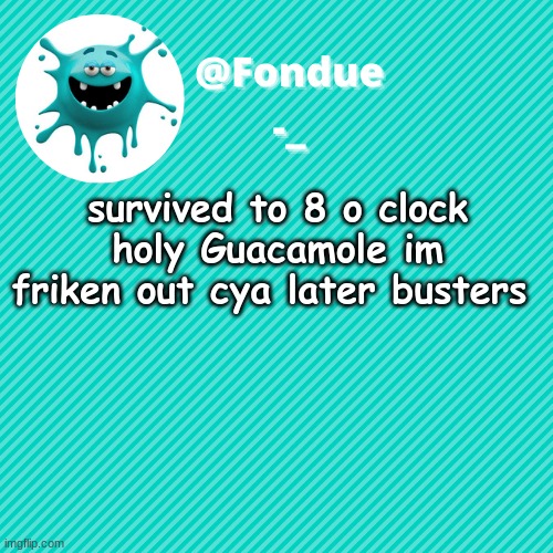Bro imma wake up bout 5 pm lol cya | survived to 8 o clock holy Guacamole im friken out cya later busters | image tagged in funny,sleep,rest,meme | made w/ Imgflip meme maker