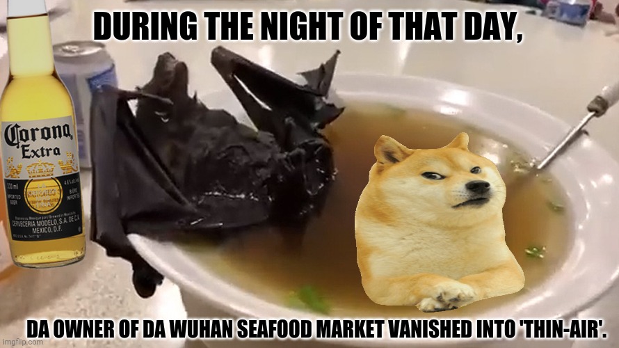 Corona Virus | DURING THE NIGHT OF THAT DAY, DA OWNER OF DA WUHAN SEAFOOD MARKET VANISHED INTO 'THIN-AIR'. | image tagged in memes,covfefe,unsolved mysteries | made w/ Imgflip meme maker