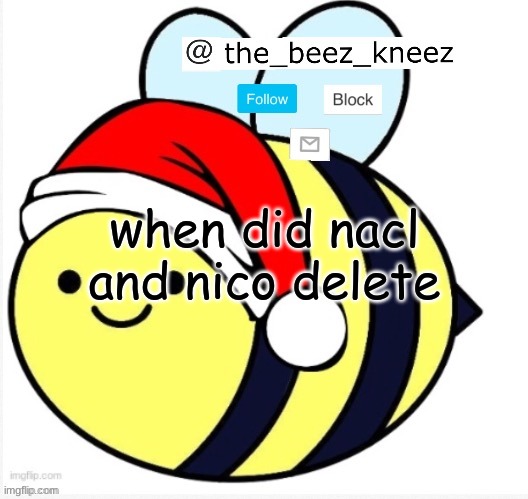 I went to memechat and wut | when did nacl and nico delete | image tagged in beez announcement | made w/ Imgflip meme maker
