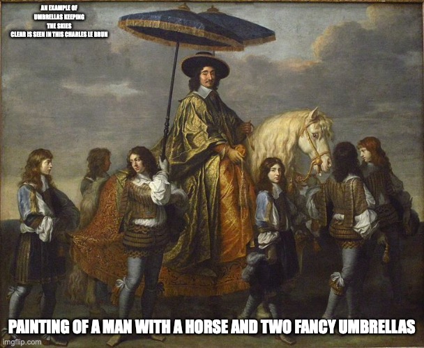 Pierre Umbrella | AN EXAMPLE OF UMBRELLAS KEEPING THE SKIES CLEAR IS SEEN IN THIS CHARLES LE BRUN; PAINTING OF A MAN WITH A HORSE AND TWO FANCY UMBRELLAS | image tagged in umbrella,memes | made w/ Imgflip meme maker