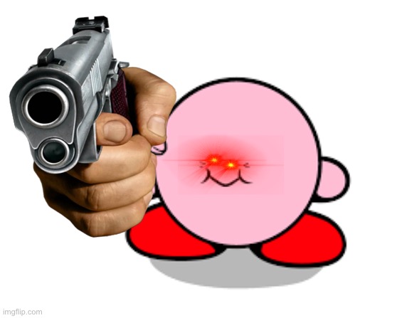 Kirby has a gun (remastered) | image tagged in funny | made w/ Imgflip meme maker