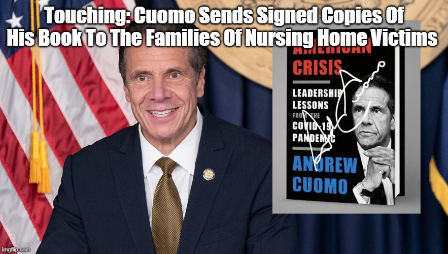 Cuomo, Touching or Touched ? | Touching: Cuomo Sends Signed Copies Of His Book To The Families Of Nursing Home Victims | image tagged in memes | made w/ Imgflip meme maker