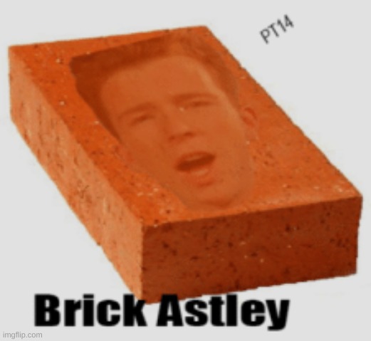 y e s | image tagged in memes,funny,rick astley,brick | made w/ Imgflip meme maker