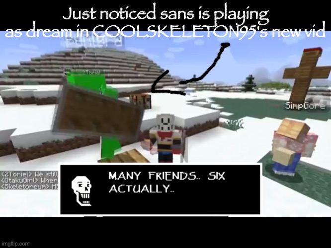 Go head no say no one asked but I'm laughing | Just noticed sans is playing as dream in COOLSKELETON95's new vid | image tagged in coolskeleton95,undertale,minecraft,memes,dream,papyrus undertale | made w/ Imgflip meme maker
