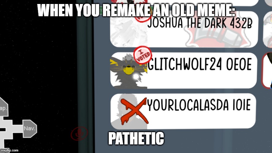 Furry Pathetic | WHEN YOU REMAKE AN OLD MEME:; PATHETIC | image tagged in furry pathetic | made w/ Imgflip meme maker