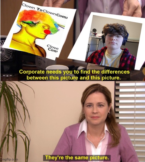 They're The Same Picture | image tagged in memes,they're the same picture | made w/ Imgflip meme maker