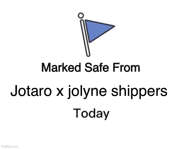 Srsly Y?! | Jotaro x jolyne shippers | image tagged in memes,marked safe from,jotaro,jolyne,shipping | made w/ Imgflip meme maker