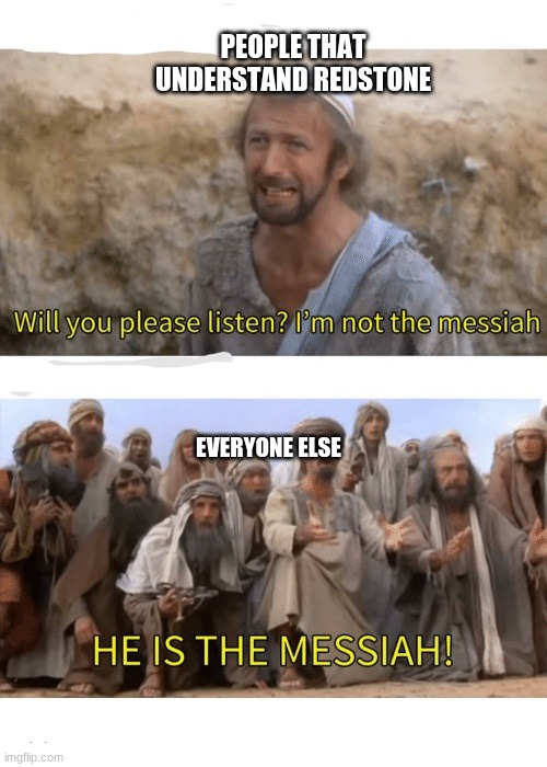 He is the messiah | PEOPLE THAT UNDERSTAND REDSTONE; EVERYONE ELSE | image tagged in he is the messiah | made w/ Imgflip meme maker