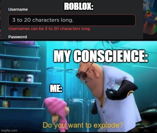 ROBLOX:; MY CONSCIENCE:; ME: | image tagged in do you want to explode | made w/ Imgflip meme maker