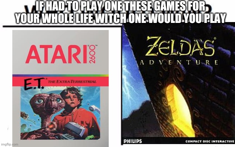 Who Would Win? | IF HAD TO PLAY ONE THESE GAMES FOR YOUR WHOLE LIFE WITCH ONE WOULD YOU PLAY | image tagged in memes,who would win,funny | made w/ Imgflip meme maker