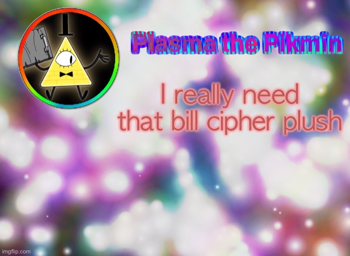 I really need that bill cipher plush | made w/ Imgflip meme maker