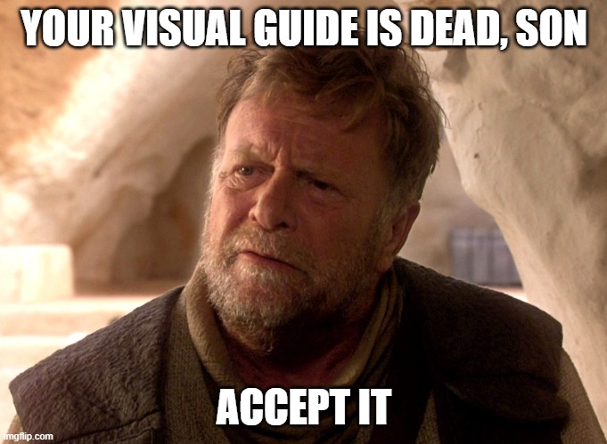 YOUR VISUAL GUIDE IS DEAD, SON; ACCEPT IT | made w/ Imgflip meme maker
