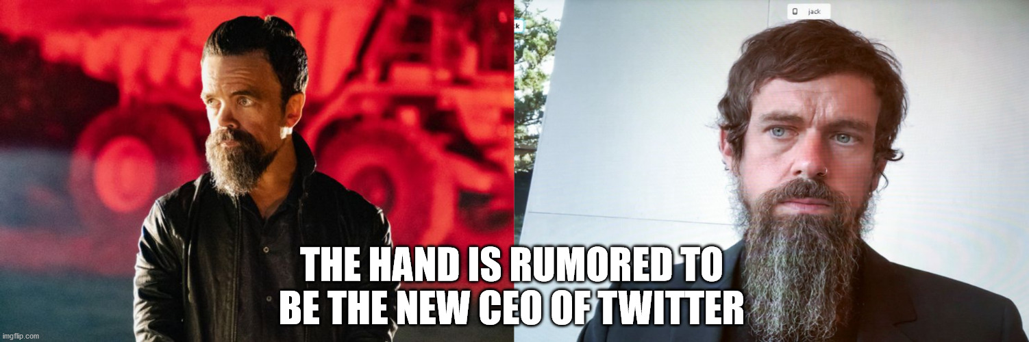 Jack hand | THE HAND IS RUMORED TO BE THE NEW CEO OF TWITTER | image tagged in lol,twitter,got,game of thrones | made w/ Imgflip meme maker