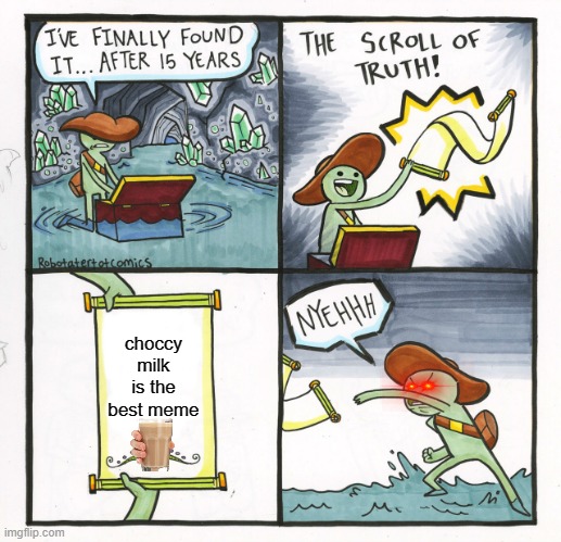 The Scroll Of Truth |  choccy milk is the best meme | image tagged in memes,the scroll of truth,leche choccy | made w/ Imgflip meme maker