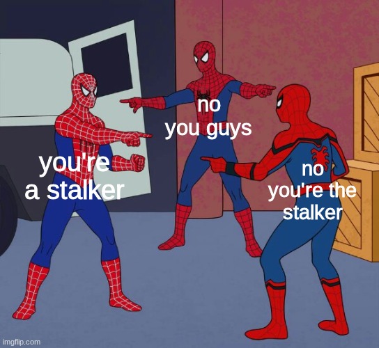 This happened in Yakuza 5 today | no you guys; you're a stalker; no you're the stalker | image tagged in spider man triple | made w/ Imgflip meme maker