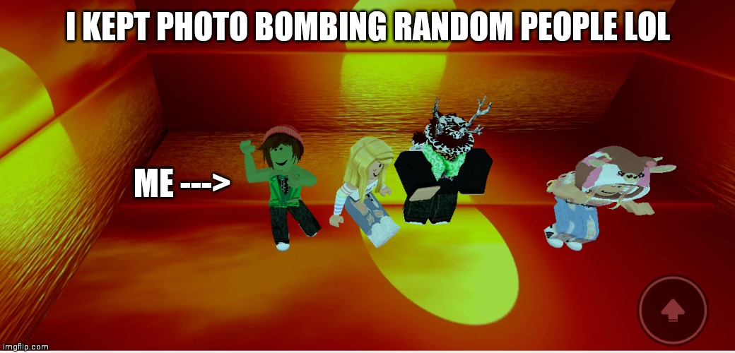 Oof | I KEPT PHOTO BOMBING RANDOM PEOPLE LOL; ME ---> | image tagged in roblox,fun | made w/ Imgflip meme maker