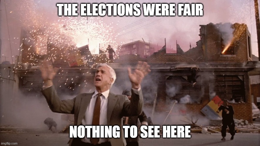 Nothing to See Here | THE ELECTIONS WERE FAIR NOTHING TO SEE HERE | image tagged in nothing to see here | made w/ Imgflip meme maker