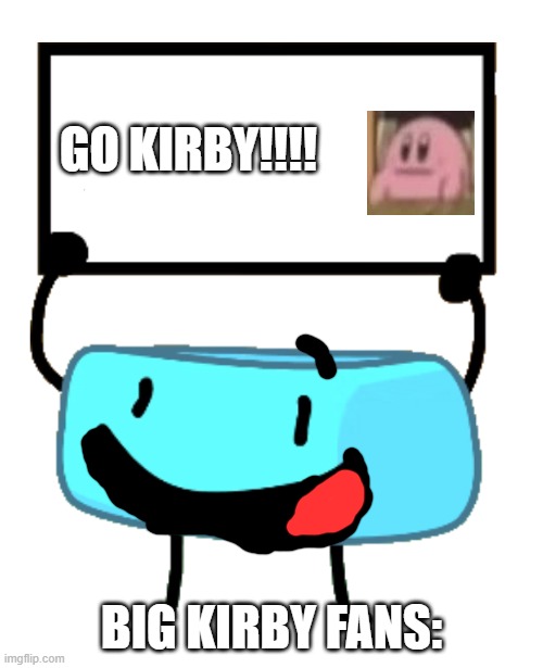 kirby fans be like: | GO KIRBY!!!! BIG KIRBY FANS: | image tagged in bracelety sign,kirby,bfdi,memes,gaming | made w/ Imgflip meme maker