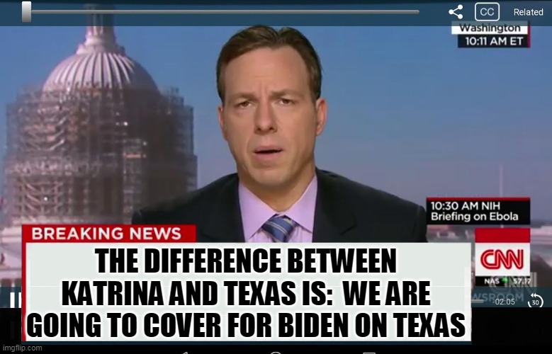 CNN Crazy News Network | THE DIFFERENCE BETWEEN KATRINA AND TEXAS IS:  WE ARE GOING TO COVER FOR BIDEN ON TEXAS | image tagged in cnn crazy news network | made w/ Imgflip meme maker