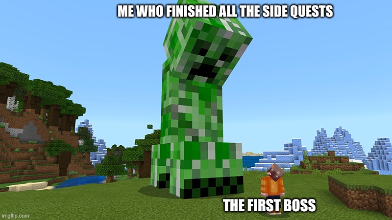 Sksksks | ME WHO FINISHED ALL THE SIDE QUESTS; THE FIRST BOSS | image tagged in minecraft,videogames | made w/ Imgflip meme maker