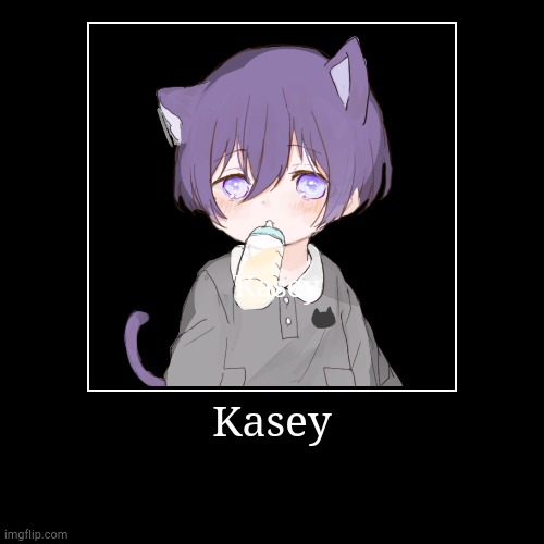 Kasey | image tagged in demotivationals | made w/ Imgflip demotivational maker