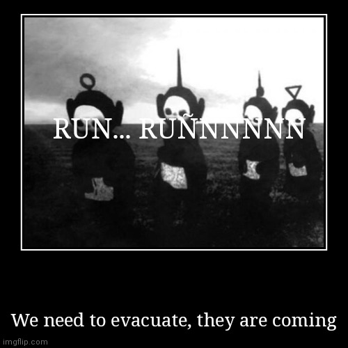 Emergency: teletubbie warning | image tagged in demotivationals,we are going to die,the teletubbies are coming | made w/ Imgflip demotivational maker