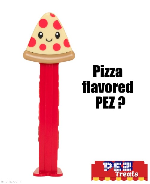 Pizza        
flavored    
PEZ ? | made w/ Imgflip meme maker