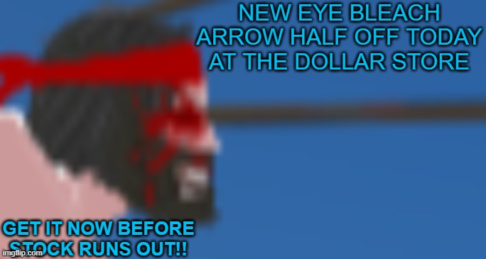 *pulls wallet out* how many do ya got? | NEW EYE BLEACH ARROW HALF OFF TODAY AT THE DOLLAR STORE; GET IT NOW BEFORE STOCK RUNS OUT!! | made w/ Imgflip meme maker