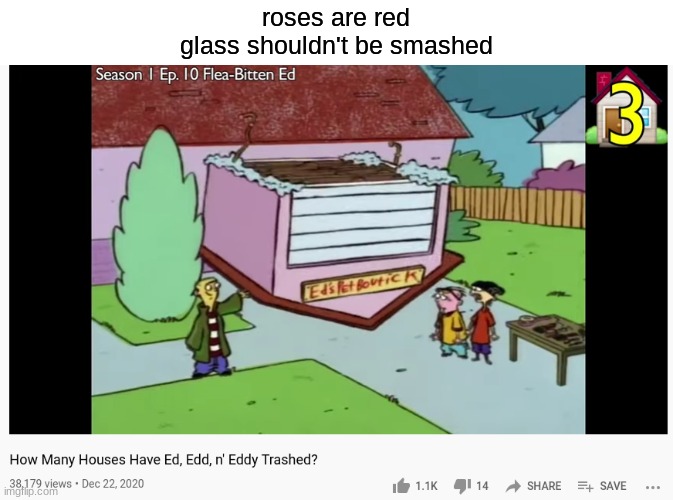 roses are red
glass shouldn't be smashed | image tagged in ed edd n eddy,roses are red,youtube,memes | made w/ Imgflip meme maker