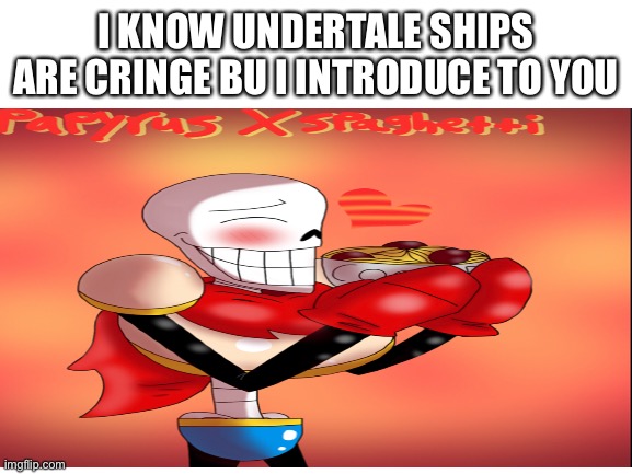 Here me out guys | I KNOW UNDERTALE SHIPS ARE CRINGE BU I INTRODUCE TO YOU | image tagged in undertale | made w/ Imgflip meme maker
