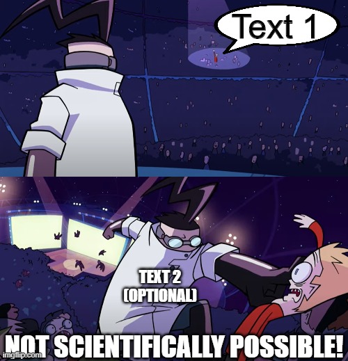 not scientifically possible! | Text 1; TEXT 2 (OPTIONAL) | image tagged in not scientifically possible | made w/ Imgflip meme maker