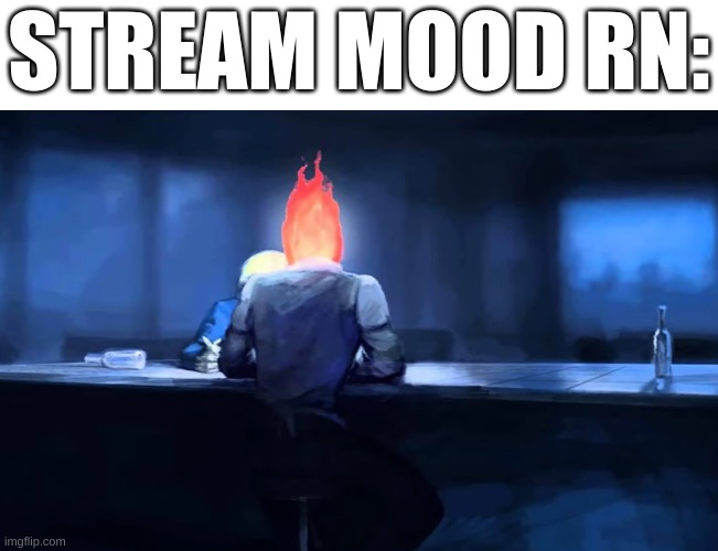 :| | STREAM MOOD RN: | image tagged in memes,funny,chill,undertale,art | made w/ Imgflip meme maker