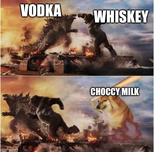 Kong Godzilla Doge | WHISKEY; VODKA; CHOCCY MILK | image tagged in kong godzilla doge | made w/ Imgflip meme maker