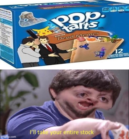 Frosted Dead Memes | image tagged in i'll take your entire stock,poptart,pop tarts,funny,memes,meme | made w/ Imgflip meme maker